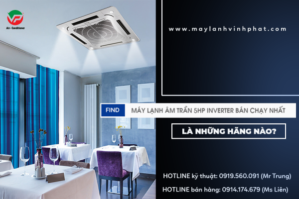 Máy lạnh âm trần 5HP Inverter bán chạy nhất là những hãng nào