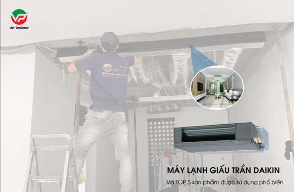 Máy lạnh giấu trần DAIKIN và TOP 5 sản phẩm được sử dụng phổ biến