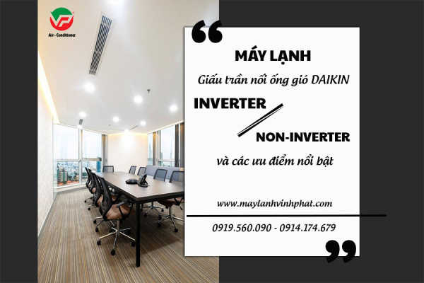 Máy lạnh giấu trần DAIKIN Inverter/thường và các ưu điểm nổi bật