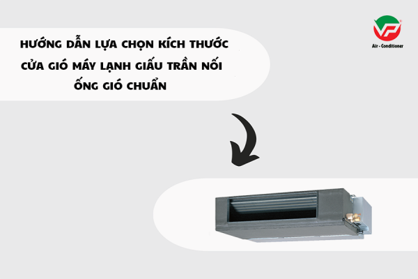 Hướng dẫn cách chọn kích thước cửa gió Máy lạnh giấu trần chuẩn