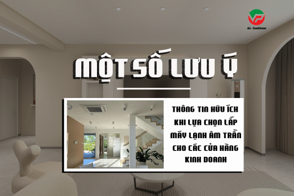 Một số thông tin cần lưu ý khi lựa chọn lắp Máy lạnh âm trần cho cửa hàng