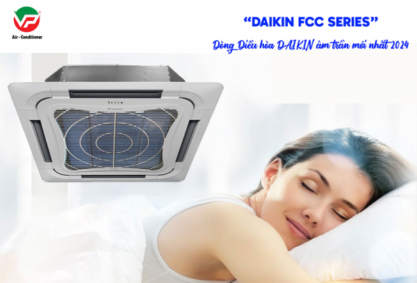 DAIKIN FCC Series, dòng điều hòa âm trần mới nhất năm 2024