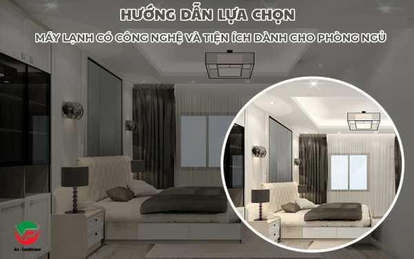 Hướng dẫn chọn Máy lạnh có công nghệ & tiện ích dành cho phòng ngủ