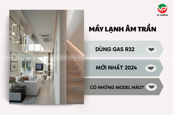 Máy lạnh âm trần dùng gas R32 mới nhất 2024 có những Model nào?