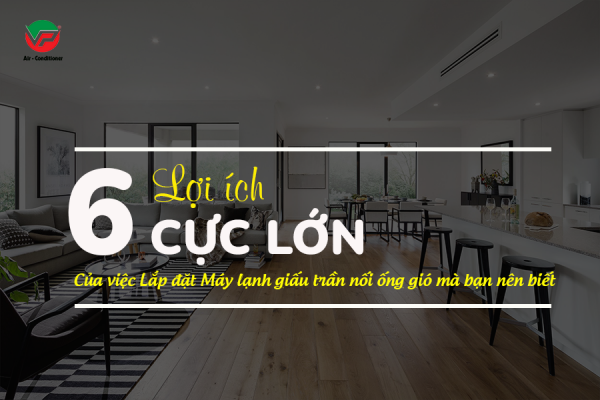 6 lợi ích cực lớn của việc lắp Điều hòa giấu trần nối gió mà bạn nên biết